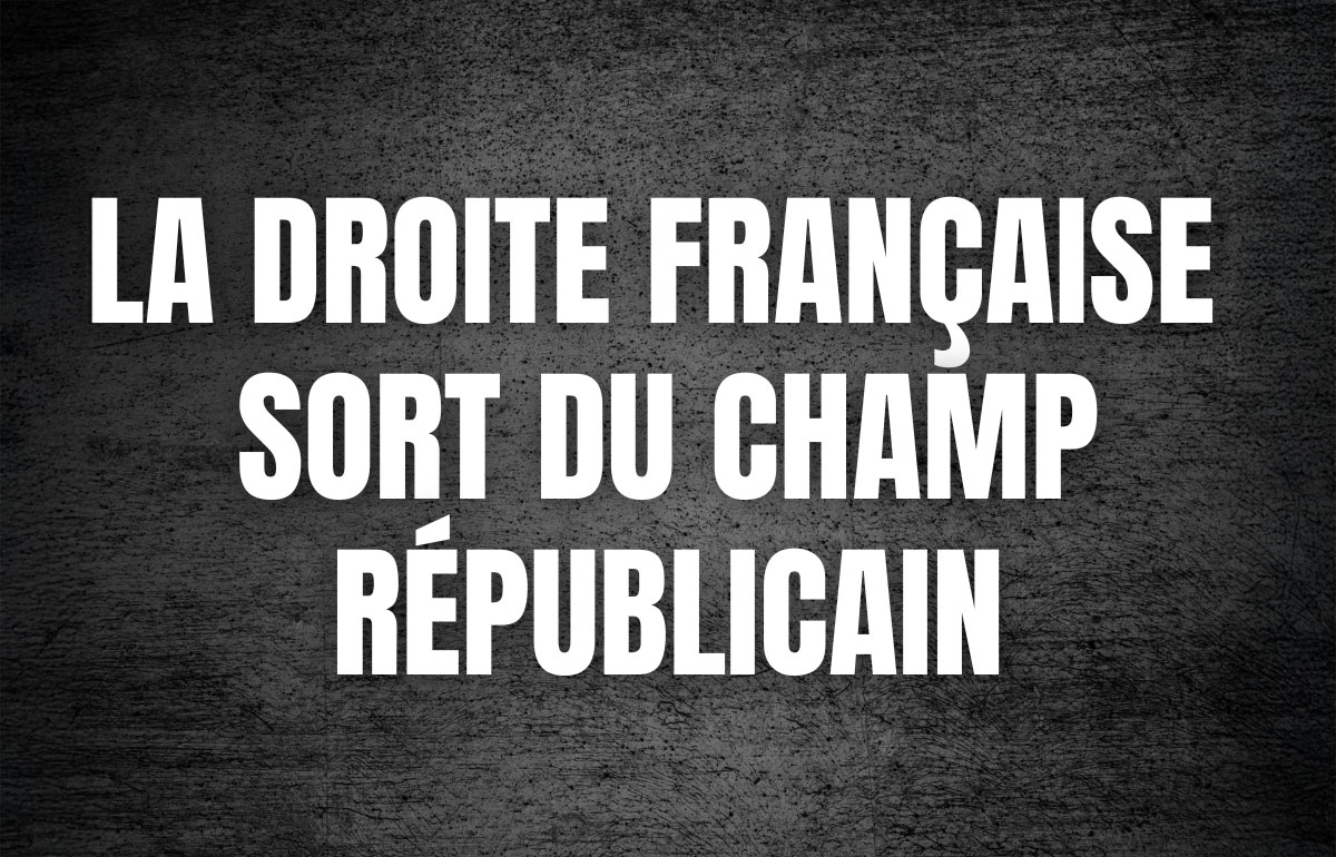 La droite française sort du champ républicain